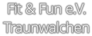 Fit & Fun e.V. Traunwalchen